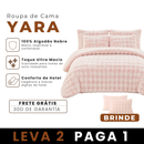 [LEVE 2 PAGUE 1] Roupa de Cama Yara em Algodão e Poliéster +Brindes: 2 Capas de Travesseiro